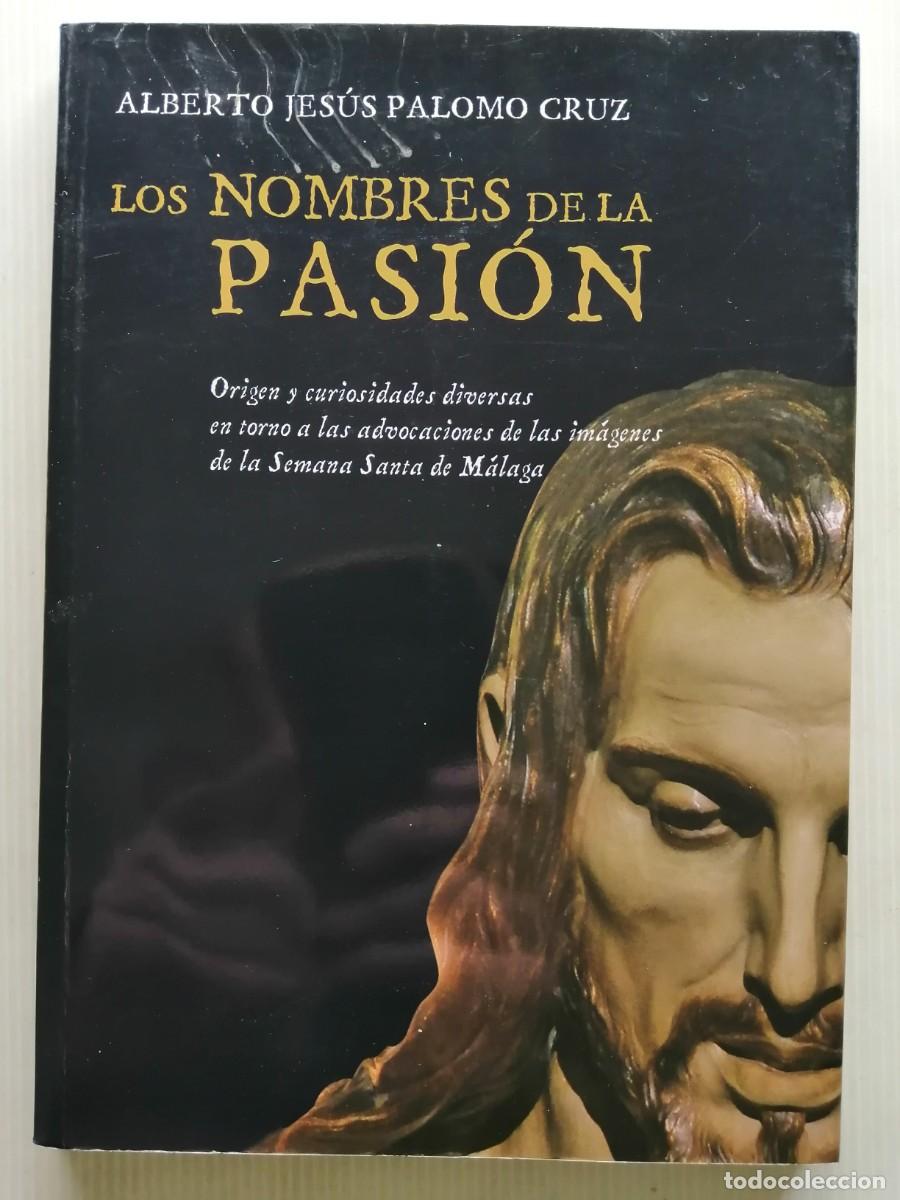 Libros de segunda mano: Alberto Jes&uacute;s Palomo Cruz Los nombres de la pasi&oacute;n ( de la Semana Santa de M&aacute;laga)