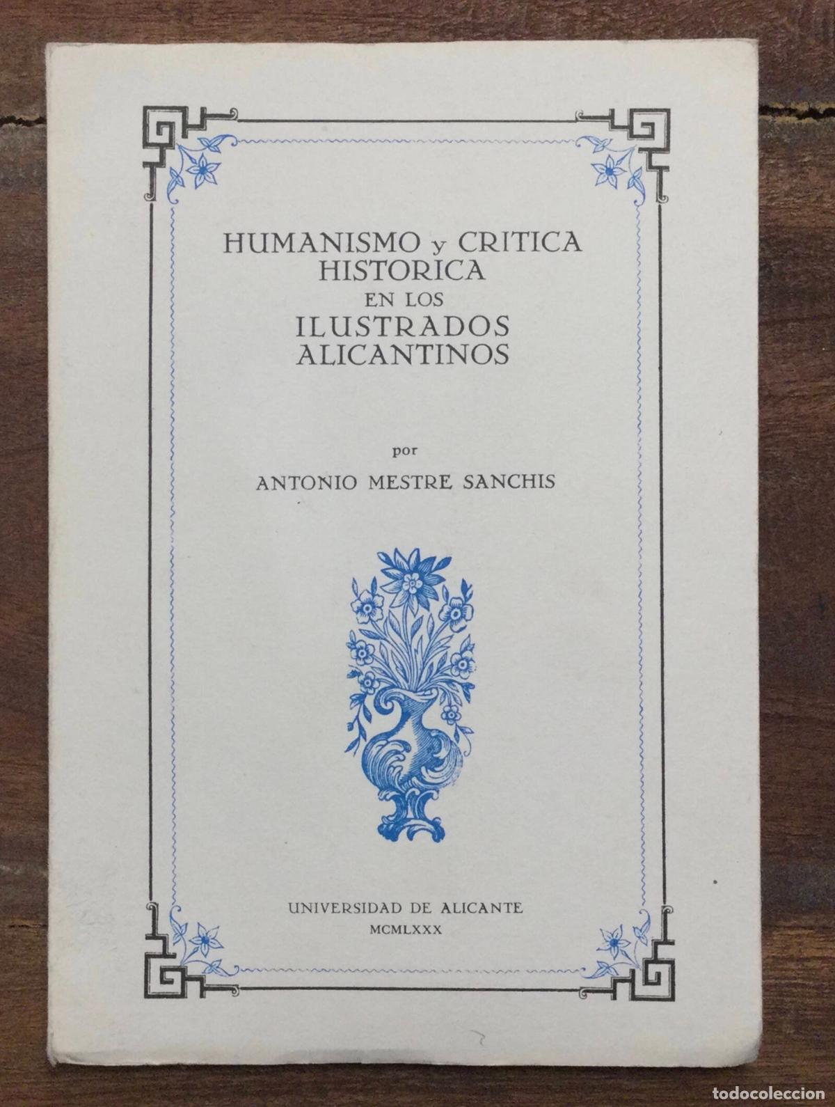 Libri di seconda mano: HUMANISMO Y CRITICA HISTORICA EN LOS ILUSTRADOS ALICANTINOS. MESTRE SANCHIS, Antonio. Universidad de