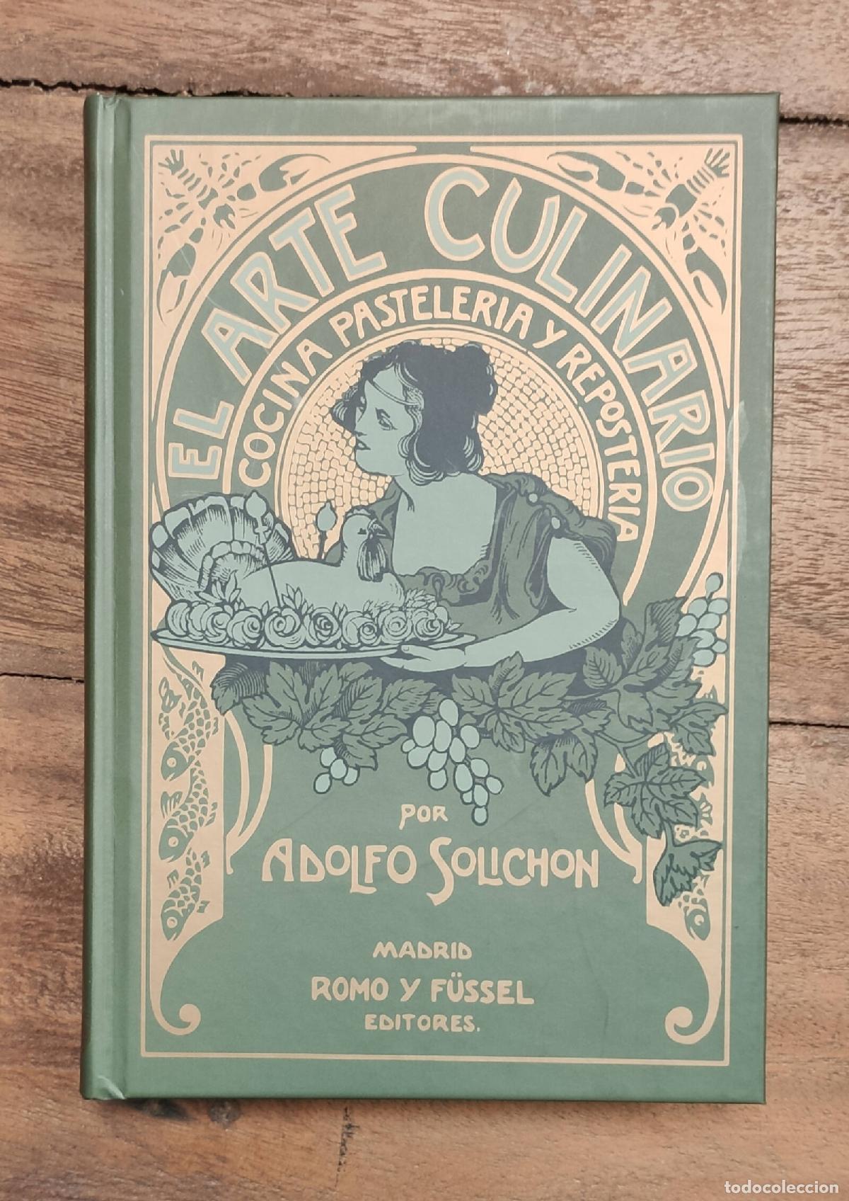 Libri di seconda mano: EL ARTE CULINARIO: COCINA PASTELER&Iacute;A Y REPOSTERIA. SOLICHON, Adolfo. Romo y F&uuml;ssel. 2022.