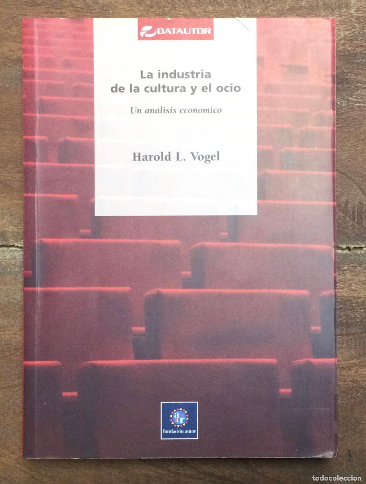 Second hand books: LA INDUSTRIA DE LA CULTURA Y EL OCIO. AN&Aacute;LISIS ECON&Oacute;MICO. VOGEL, Harold L.. Datautor. 2004.