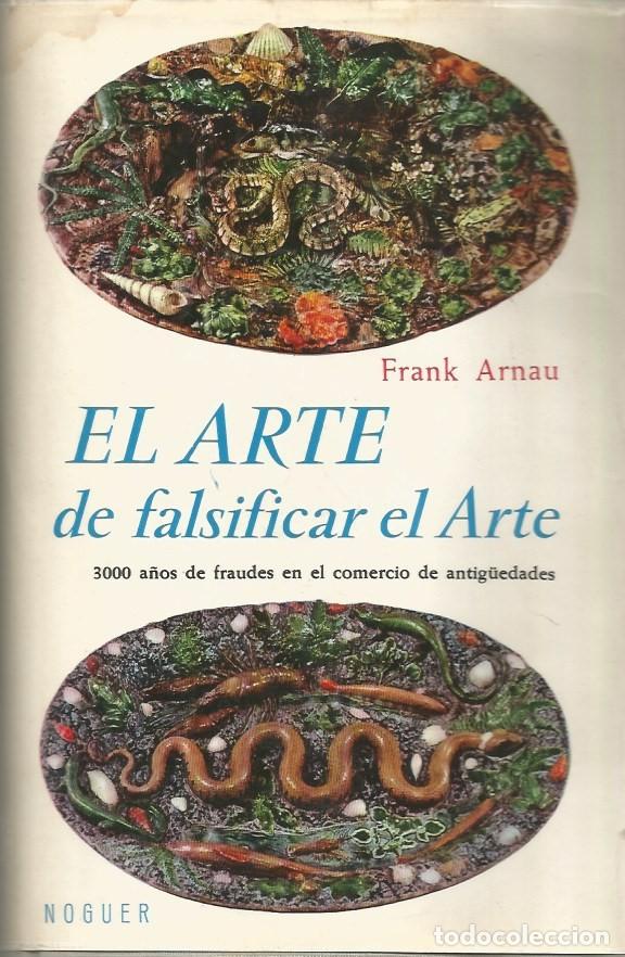 Libros de segunda mano: EL ARTE DE FALSIFICAR EL ARTE-FRANK ARNAU