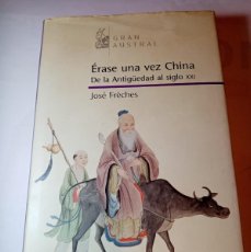 Libros de segunda mano: ÉRASE UNA VEZ CHINA, DE LA ANTIGÜEDAD AL SIGLO XXI. JOSÉ FRÈCHES ( ESPASA )