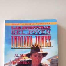 Libros de segunda mano: AL SUR DE LA FRONTERA-AVENTURAS DEL JOVEN INDIANA JONES-ELIGE TU AVENTURA-TIMUN MAS-1992