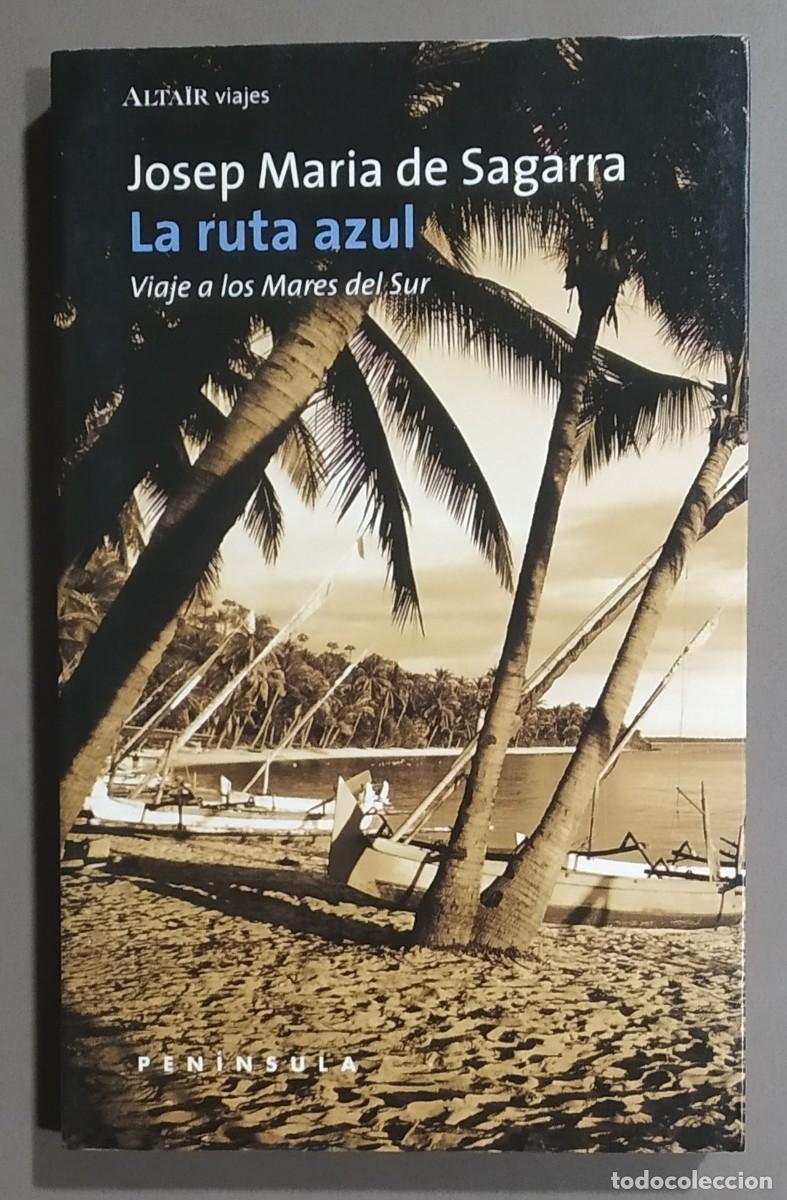 Libros de segunda mano: La ruta azul. Viaje a los Mares del Sur. Josep Maria de Sagarra. Altair Pen&iacute;nsula 2000. Excelente!