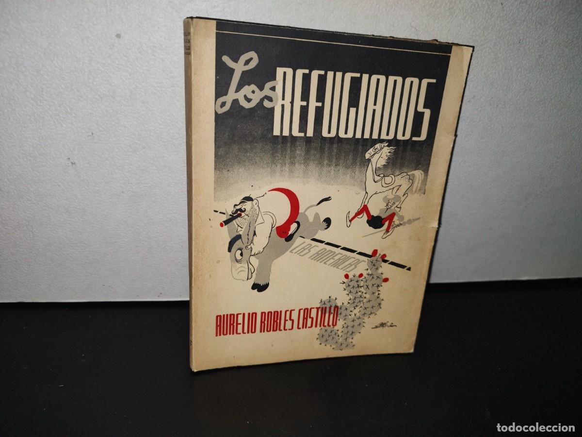 Libros de segunda mano: 49- LOS REFUGIADOS - AURELIO ROBLES CASTILLO - EDITORIAL LA VERDAD - 1943 - Foto 1