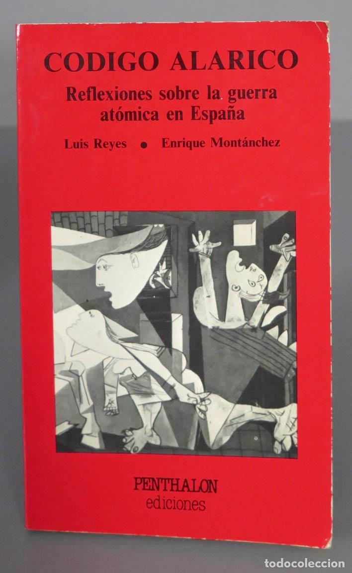 Libros de segunda mano: CODIGO ALARICO. REFLEXIONES SOBRE LA GUERRA ATOMICA EN ESPA&Ntilde;A - Foto 1
