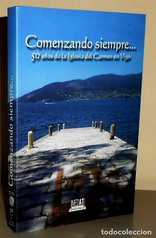 Libri di seconda mano: COMENZANDO SIEMPRE. 50 A&Ntilde;OS DE LA IGLESIA DEL CARMEN EN VIGO. GALICIA. NUEVO.
