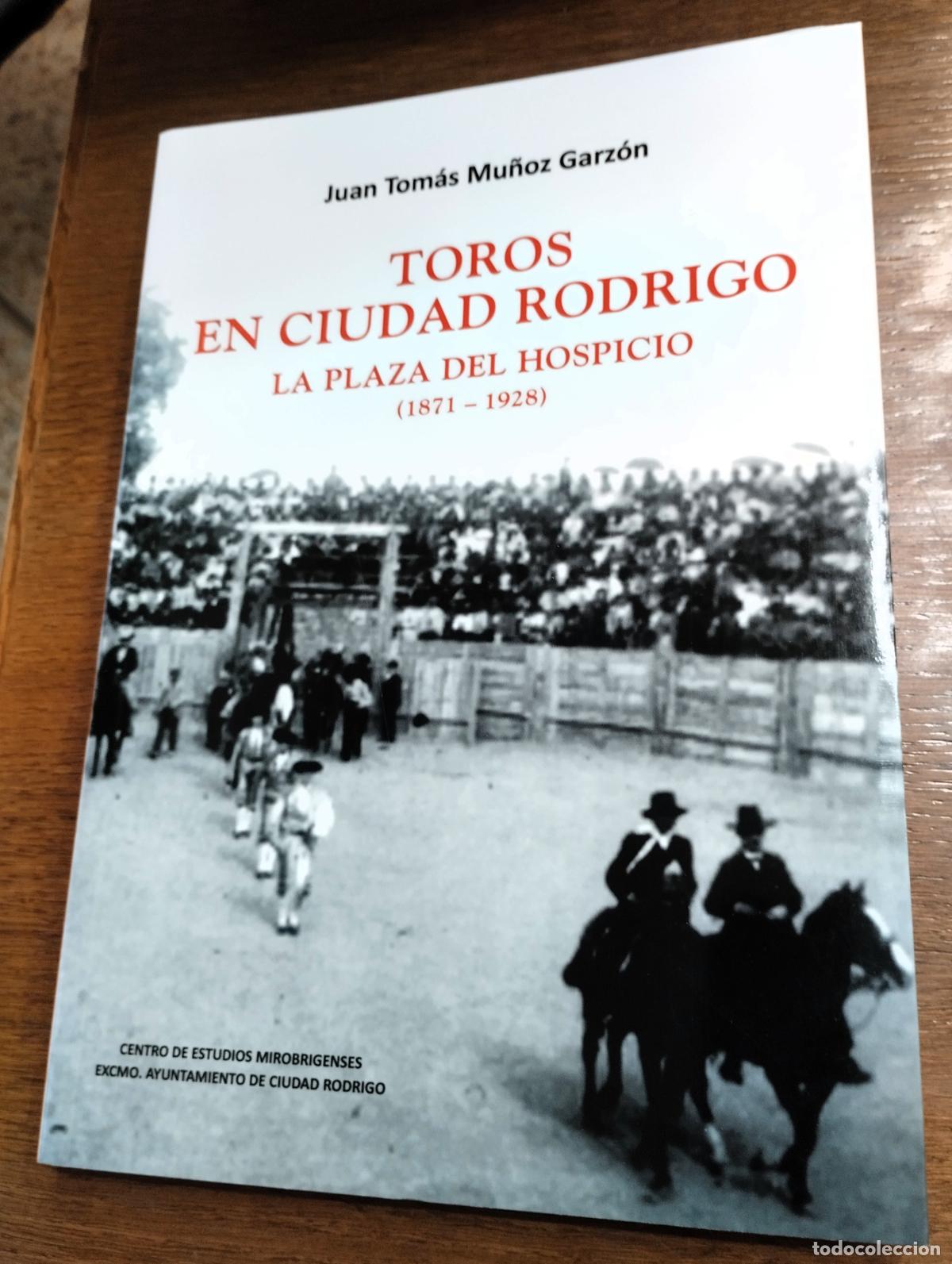 Libros de segunda mano: Juan Tom&aacute;s Mu&ntilde;oz Garz&oacute;n, Toros en Ciudad Rodrigo, La plaza del Hospicio, 1871-1928, 2017