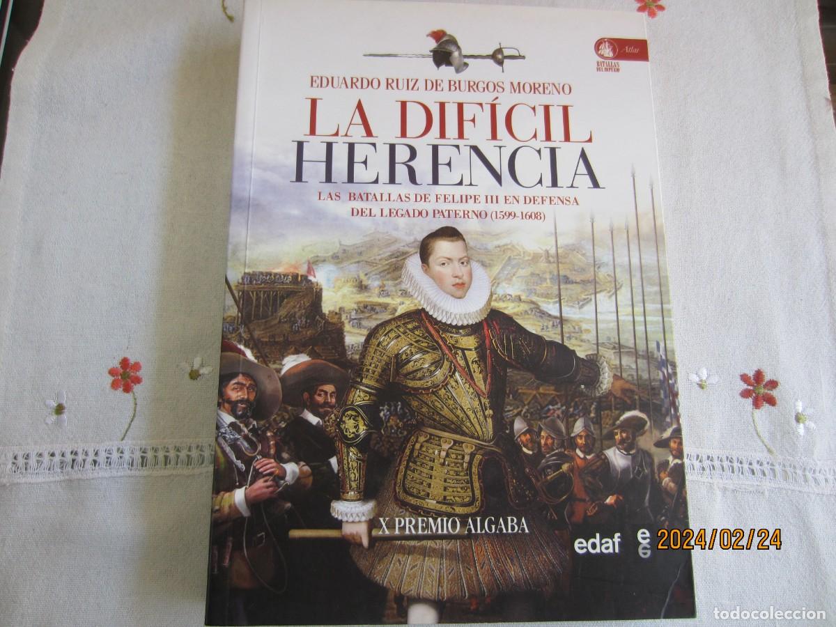 Libri di seconda mano: LA DIFICIL HERENCIA , LAS BATALLAS DE FELIPE III EN DEFENSA DEL LEGADO PATERNO ( 1599-1608 )