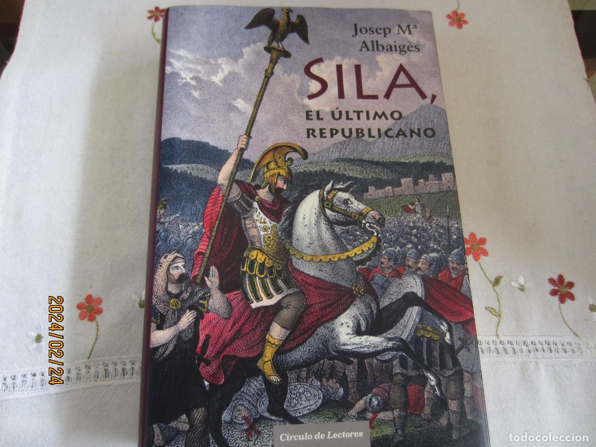 Libros de segunda mano: SILA , EL ULTIMO REPUBLICANO - JOSEP M. ALBAIGES - Foto 1