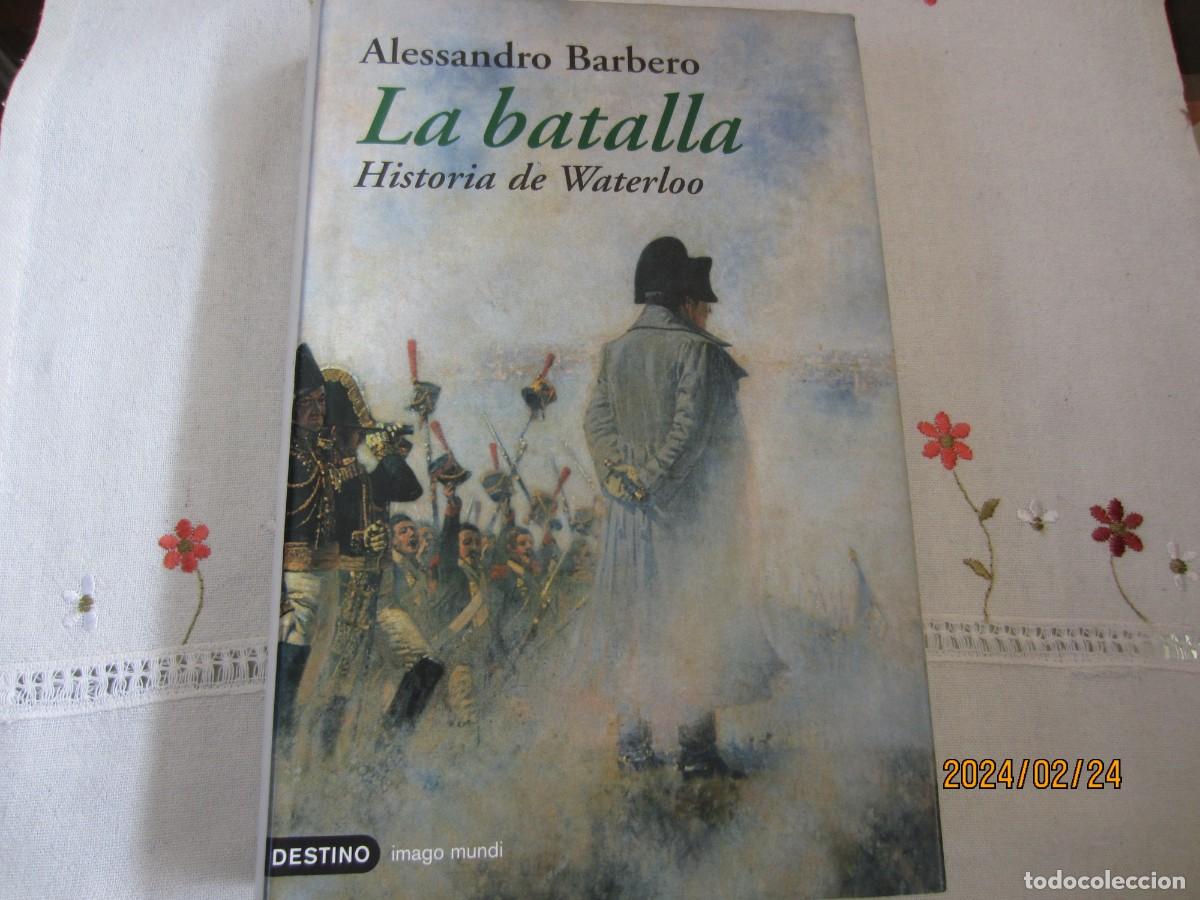 Libros de segunda mano: LA BATALLA , HISTORIA DE WATERLOO - ALESSANDRO BARBERO - Foto 1