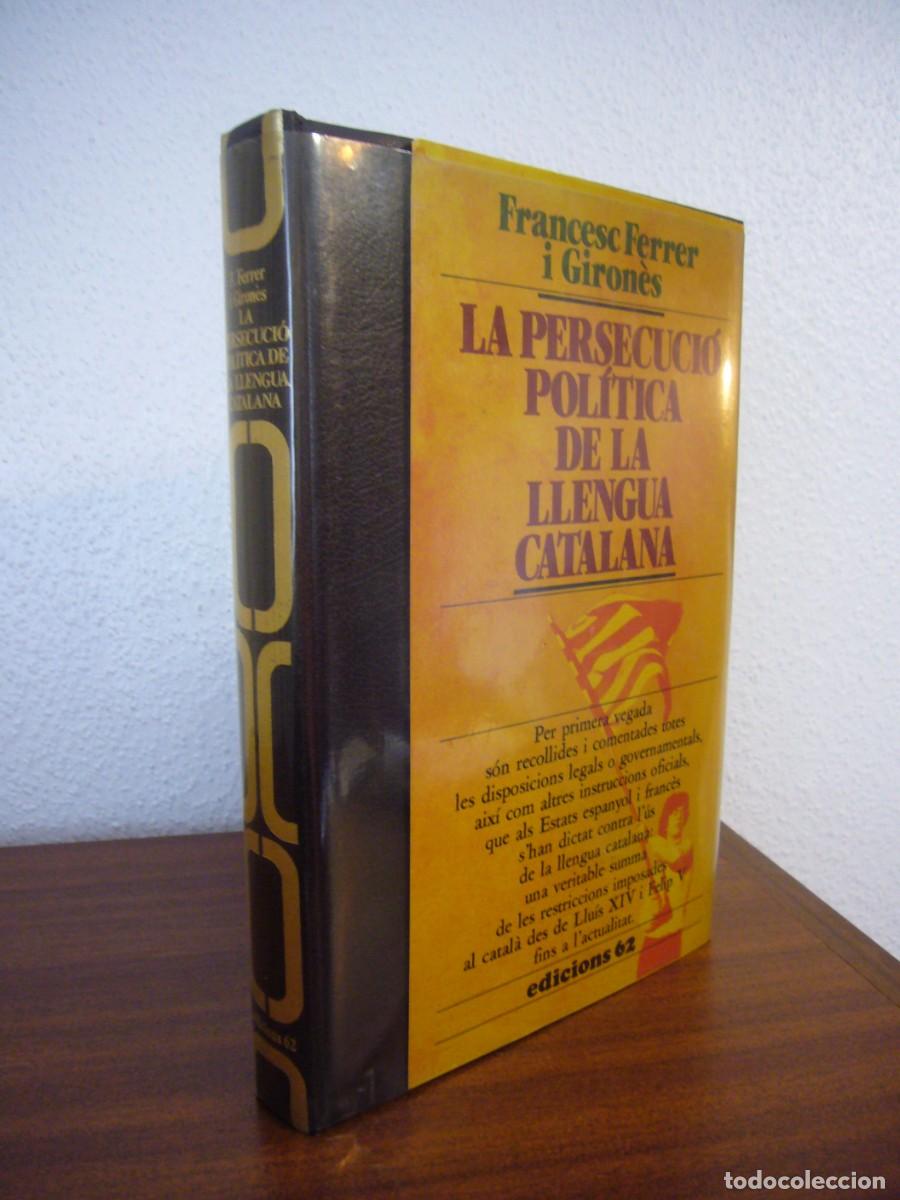 Libros de segunda mano: FRANCESC FERRER I GIRON&Egrave;S: LA PERSECUCI&Oacute; POL&Iacute;TICA DE LA LLENGUA CATALANA (EDS. 62, 1985) PERFECTE