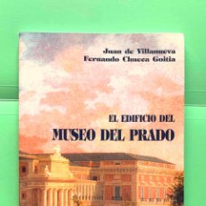 Libros de segunda mano: EL EDIFICIO DEL MUSEO DEL PRADO (VILLANUEVA Y CHUECA; F.U.E., MADRID, 2003) ORIGINAL. 1ª EDICIÓN.
