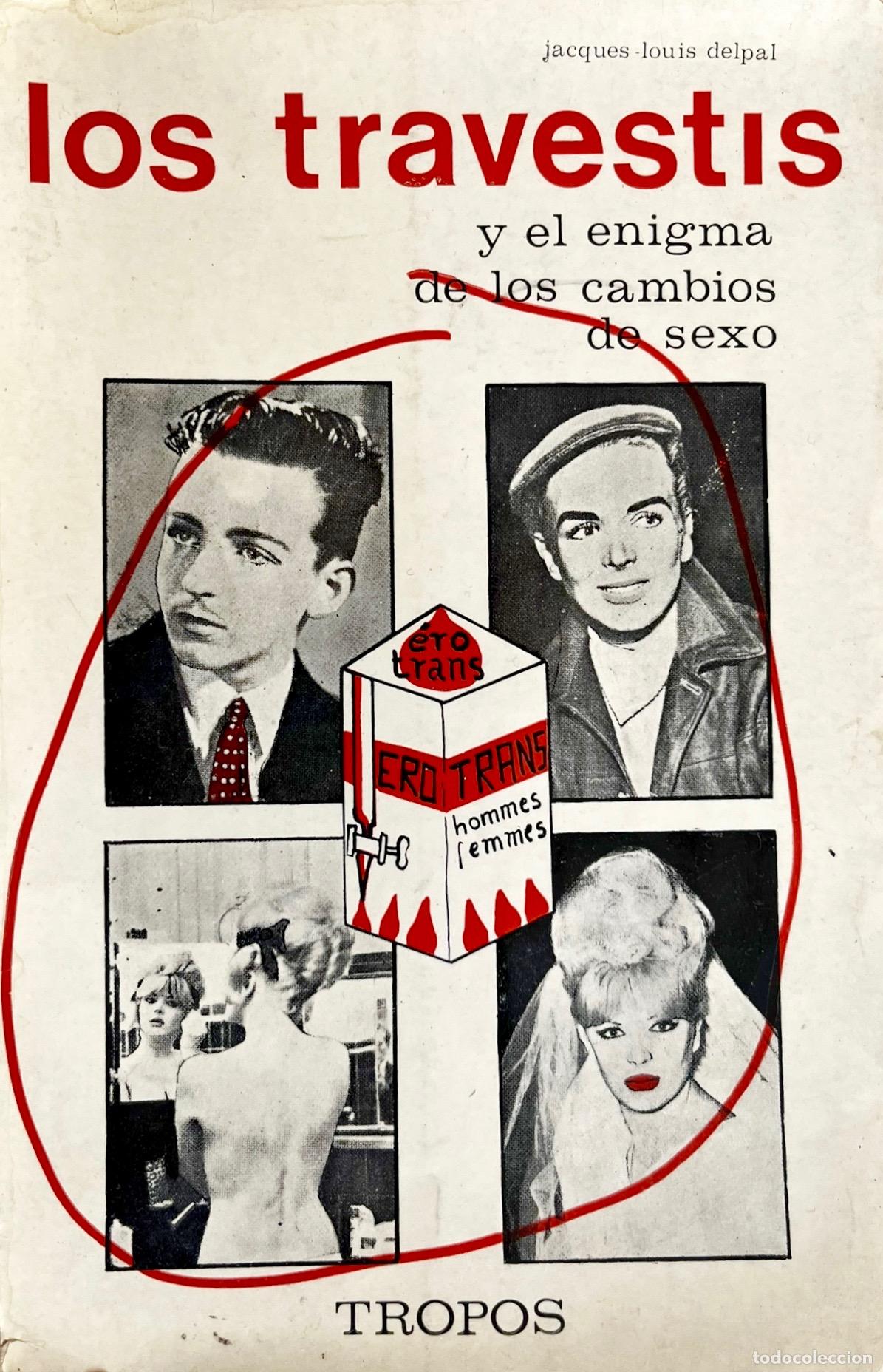 Libros de segunda mano: LOS TRAVESTIS Y EL ENIGMA DE LOS CAMBIOS DE SEXO. JACQUES- LOUIS DELPAL. LIBRO TROPOS 1974