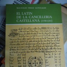 Libros de segunda mano: EL LATÍN DE LA CANCILLERÍA CASTELLANA 1158-1214 MAURILLO PÉRREZ GONZÁLEZ CON 295 PÁGINAS EDITA UNIVE