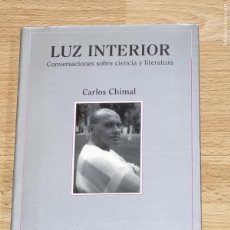 Libros de segunda mano: CARLOS CHIMAL: LUZ INTERIOR. CONVERSACIONES SOBRE CIENCIA Y LITERATURA - TUSQUETS 2001