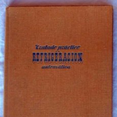 Libros de segunda mano: TRATADO PRÁCTICO DE REFRIGERACIÓN AUTOMÁTICA - JOSÉ ALARCÓN CREUS - ED. MARCOMBO 1963 - VER INDICE