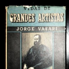Libri di seconda mano: JORGE VASARI. VIDAS DE GRANDES ARTISTAS. GIOTTO, DA VINCI, MIGUEL ÁNGEL...1ª EDICIÓN. MIRACLE, 1940.
