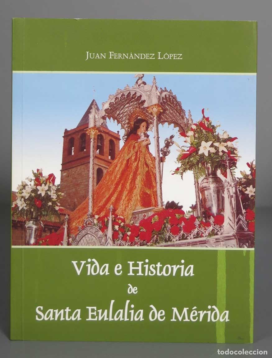 Libros de segunda mano: Vida e Historia de Santa Eulalia de M&eacute;rida. Juan Fern&aacute;ndez L&oacute;pez. DEDICADO POR AUTOR