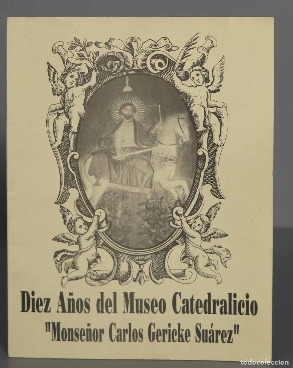Libri di seconda mano: DIEZ A&Ntilde;OS DEL MUSEO CATEDRALICIO MONSE&Ntilde;OR CARLOS GERICKE SUAREZ