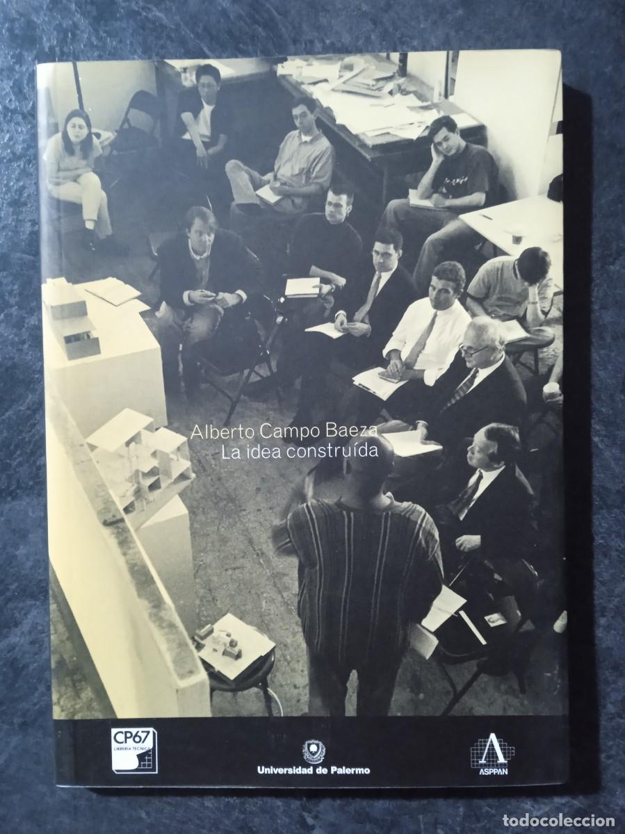 Libros de segunda mano: LA IDEA CONSTRUIDA. ALBERTO CAMPO BAEZA. - Foto 1
