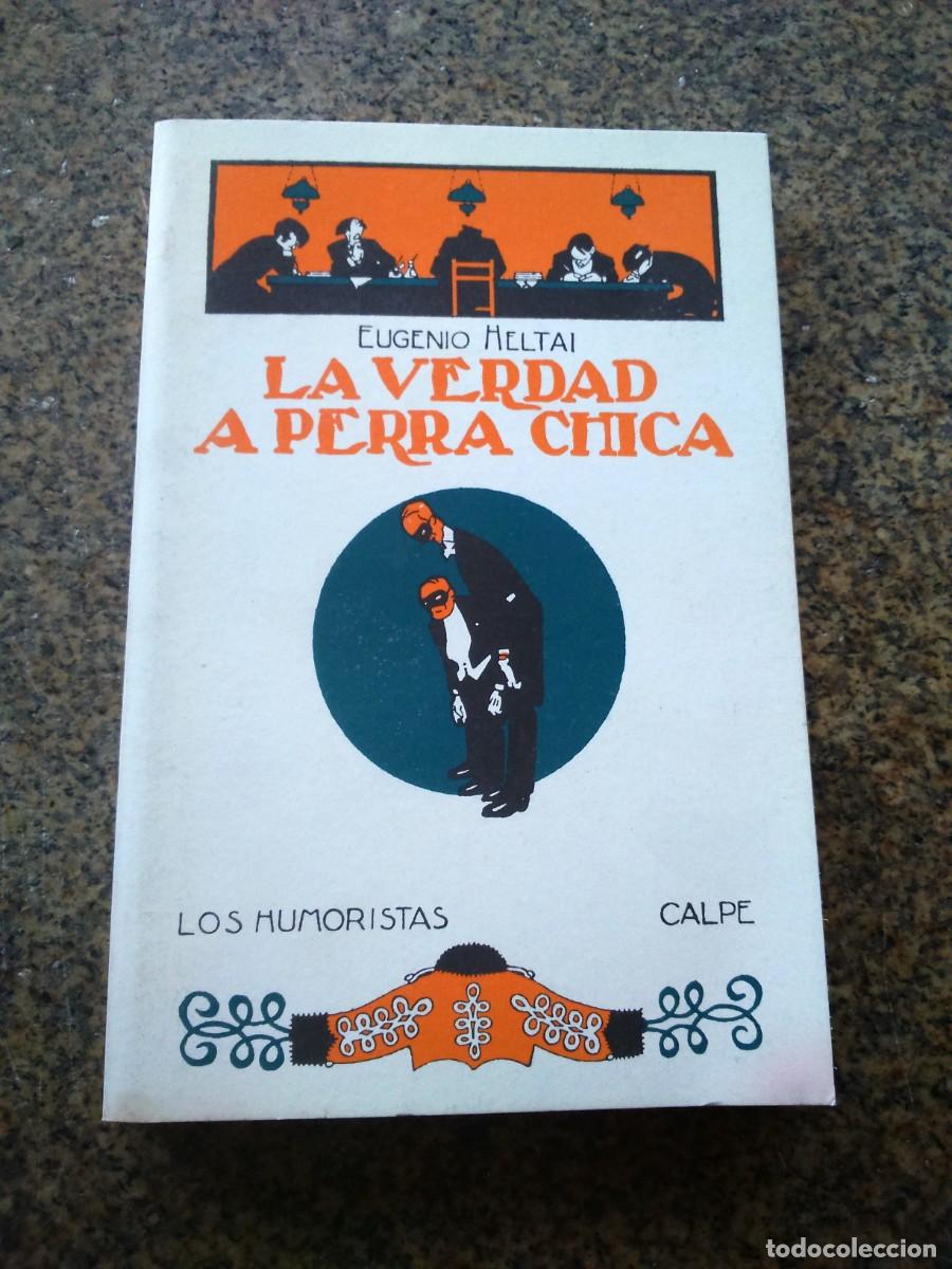 Libros de segunda mano: LA VERDAD A PERRA CHICA -- EUGENIO HELTAI -- CALPE 2005 -- - Foto 1