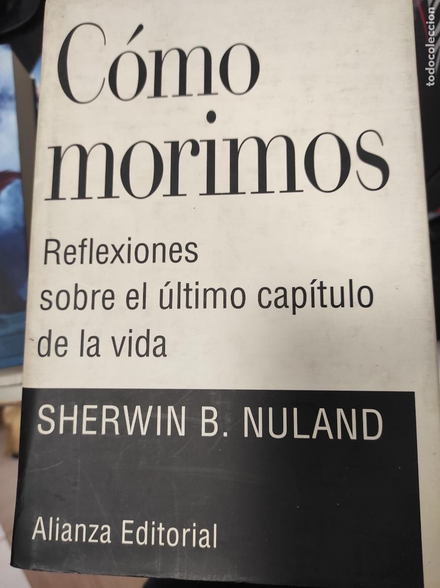Libros de segunda mano: COMO MORIMOS / SHERWIN B. NULAND / EDI. ALIANZA - Foto 1