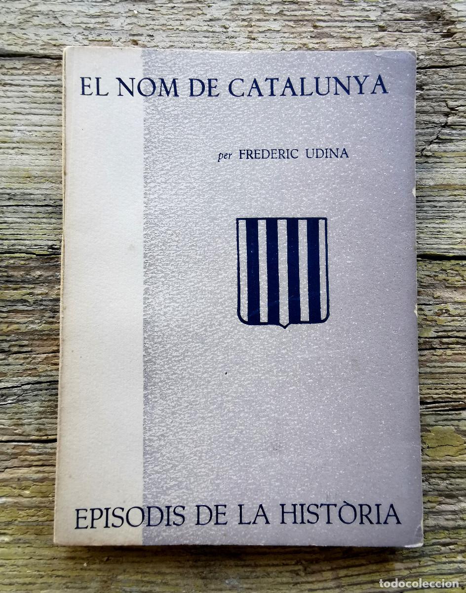 Libros de segunda mano: EL NOM DE CATALUNYA. FREDERIC UDINA. 1961 - Foto 1