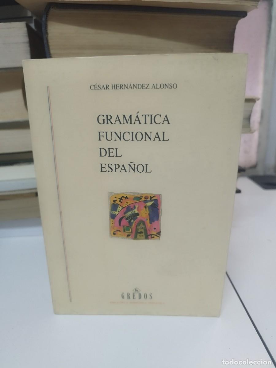Libros de segunda mano: GRAM&Aacute;TICA FUNCIONAL DEL ESPA&Ntilde;OL - Hern&aacute;ndez Alonso, C&eacute;sar 1996. Gredos. - Foto 1
