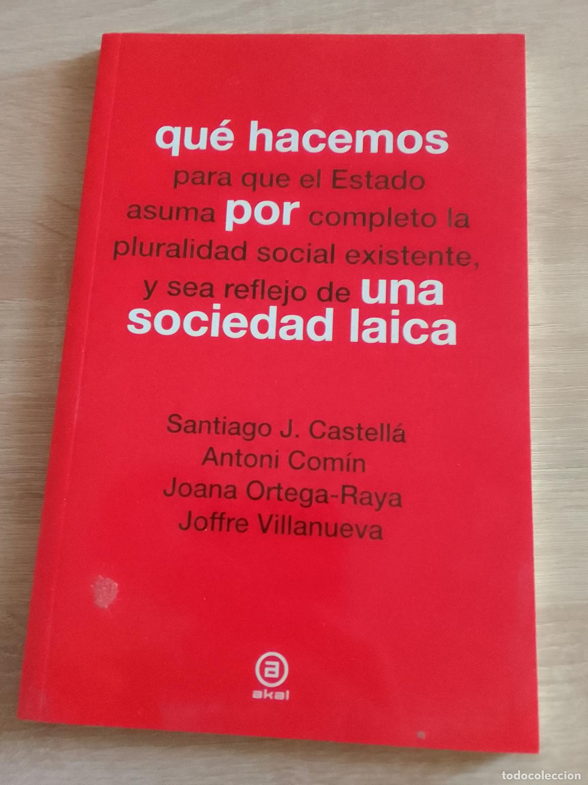 Livres d'occasion: Santiago J. Castell&aacute;, Antoni Com&iacute;n, Joana Ortega-Raya: Qu&eacute; hacemos por una sociedad laica
