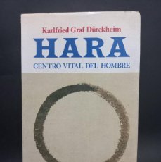 Libros de segunda mano: KARLFRIED GRAF DÜRCKHEIM - HARA, CENTRO VITAL DEL HOMBRE - PRIMERA EDICIÓN EN ESPAÑOL - 1986