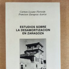 Libros de segunda mano: ESTUDIOS SOBRE LA DESAMORTIZACIÓN EN ZARAGOZA / CARMEN LOZANO-FRANCISCO ZARAGOZA /GOBIERNO DE ARAGÓN