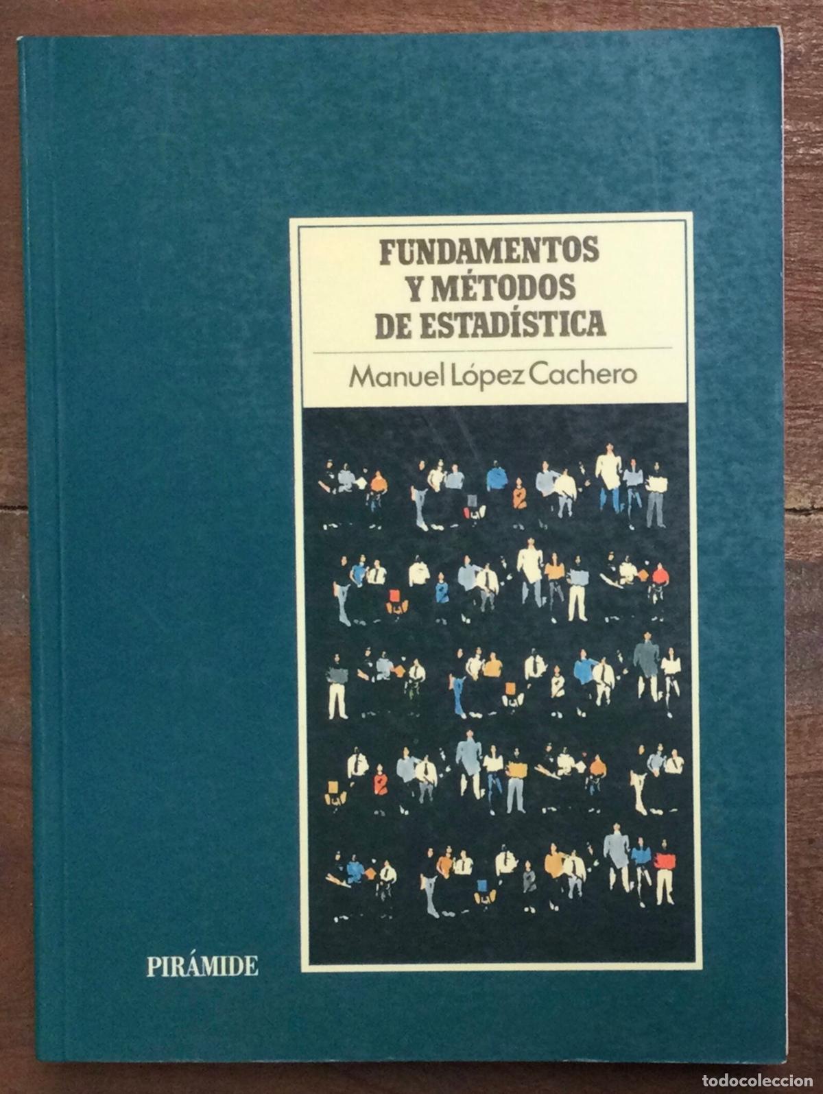 Libros de segunda mano: FUNDAMENTOS Y M&Eacute;TODOS DE ESTAD&Iacute;STICA. L&Oacute;PEZ CACHERO, Manuel. Pir&aacute;mide. 1996. - Foto 1
