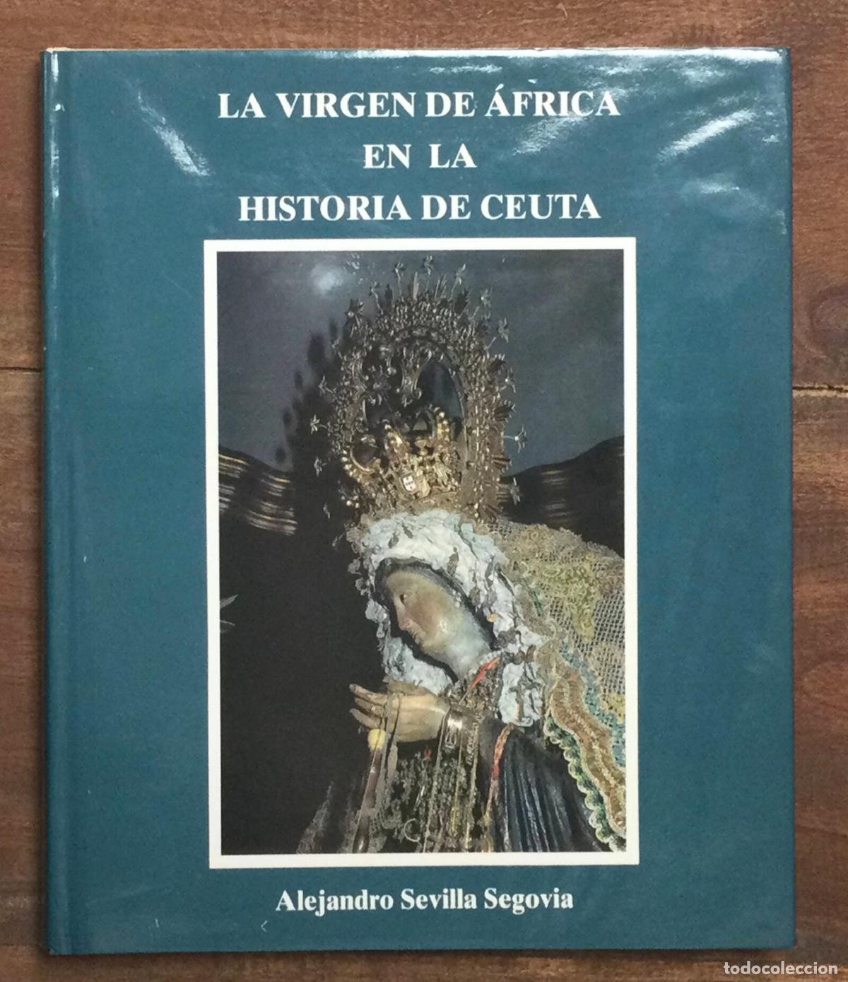 Livres d'occasion: LA VIRGEN DE &Aacute;FRICA EN LA HISTORIA DE CEUTA. SEVILLA SEGOVIA, Alejandro. Ayuntamiento de Ceuta. 1992