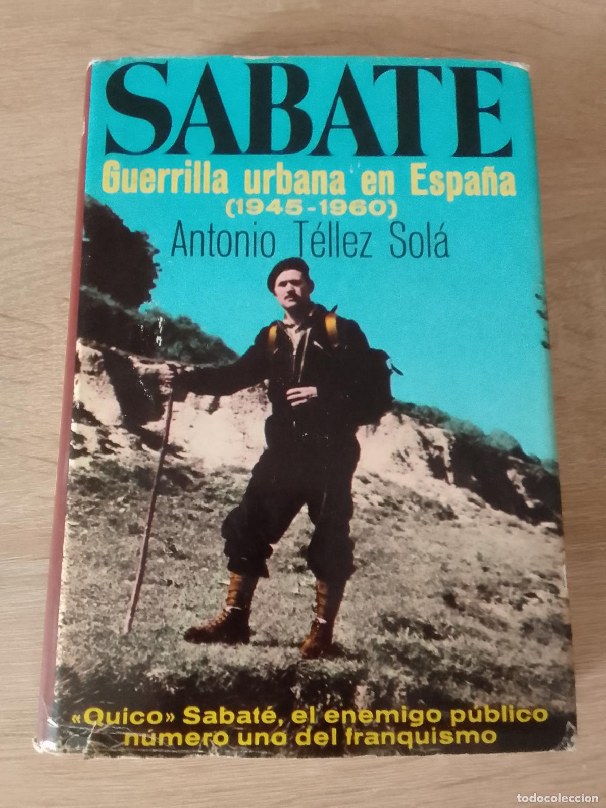 Libros de segunda mano: Antonio T&eacute;llez Sol&aacute;: Sabat&eacute;. Guerrilla urbana en Espa&ntilde;a (1945-1960)