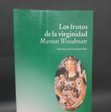 Libros de segunda mano: MARION WOODMAN - LOS FRUTOS DE LA VIRGINIDAD - PRIMERA EDICIÓN EN ESPAÑOL - 1994