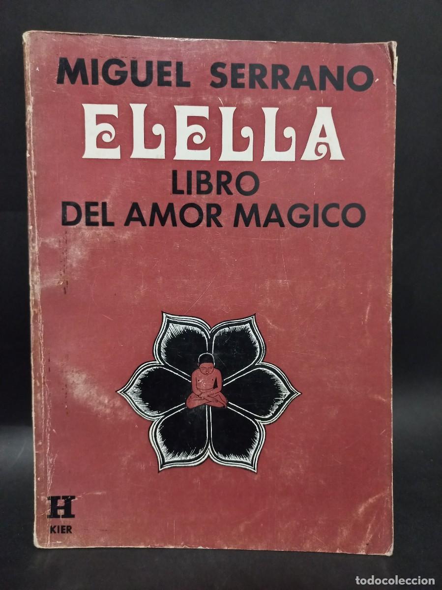 Libros de segunda mano: MIGUEL SERRANO - ELELLA, LIBRO DEL AMOR M&Aacute;GICO - PRIMERA EDICION - 1973 - Foto 1