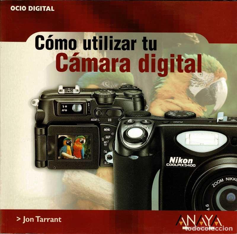 Libros de segunda mano: C&oacute;mo utilizar tu C&aacute;mara digital - Jon Tarrant - Foto 1