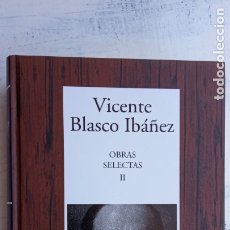 Libros de segunda mano: VICENTE BLÁSCO IBÁÑEZ - OBRAS SELECTAS II - INSTITUTO CERVANTES - RBA - 2007 - NUEVO - 778 PGS.