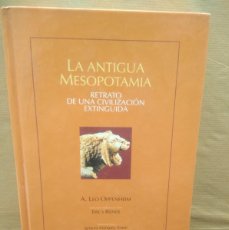Libros de segunda mano: LIBRO LA ANTIGUA MESOPOTAMIA, RETRATO DE UNA CIVILIZACION EXTINGUIDA-A.LEO OPPENHEIM