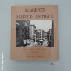 Libros de segunda mano: IMÁGENES DEL MADRID ANTIGUO. ALBUM FOTOGRÁFICO. 1857 - 1939