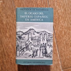 Libros de segunda mano: EL OCASO DEL IMPERIO ESPAÑOL EN AMERICA. SALVADOR DE MADARIAGA. EDITORIAL SUDAMERICANA 1955