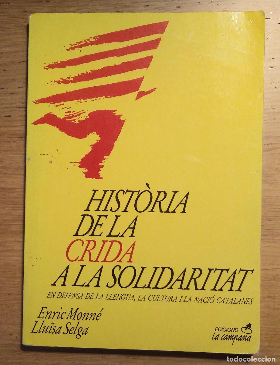 Libros de segunda mano: &rdquo;HISTORIA DE LA CRIDA A LA SOLIDARITAT&rdquo; DE ENRIC MONN&Eacute; I LLUISA SELGA- LIBRO 1991