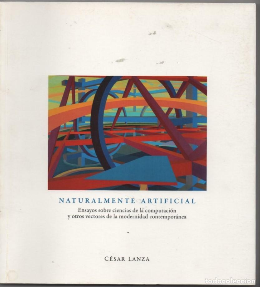 Libros de segunda mano: Naturalmente artificial. C&eacute;sar Lanza. Ensayos sobre ciencias de la computaci&oacute;n... - Foto 1