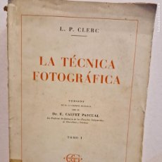Libros de segunda mano: LA TÉCNICA FOTOGRÁFIA. L. P. CLERC. EDITORIAL GUSTAVO GILI.