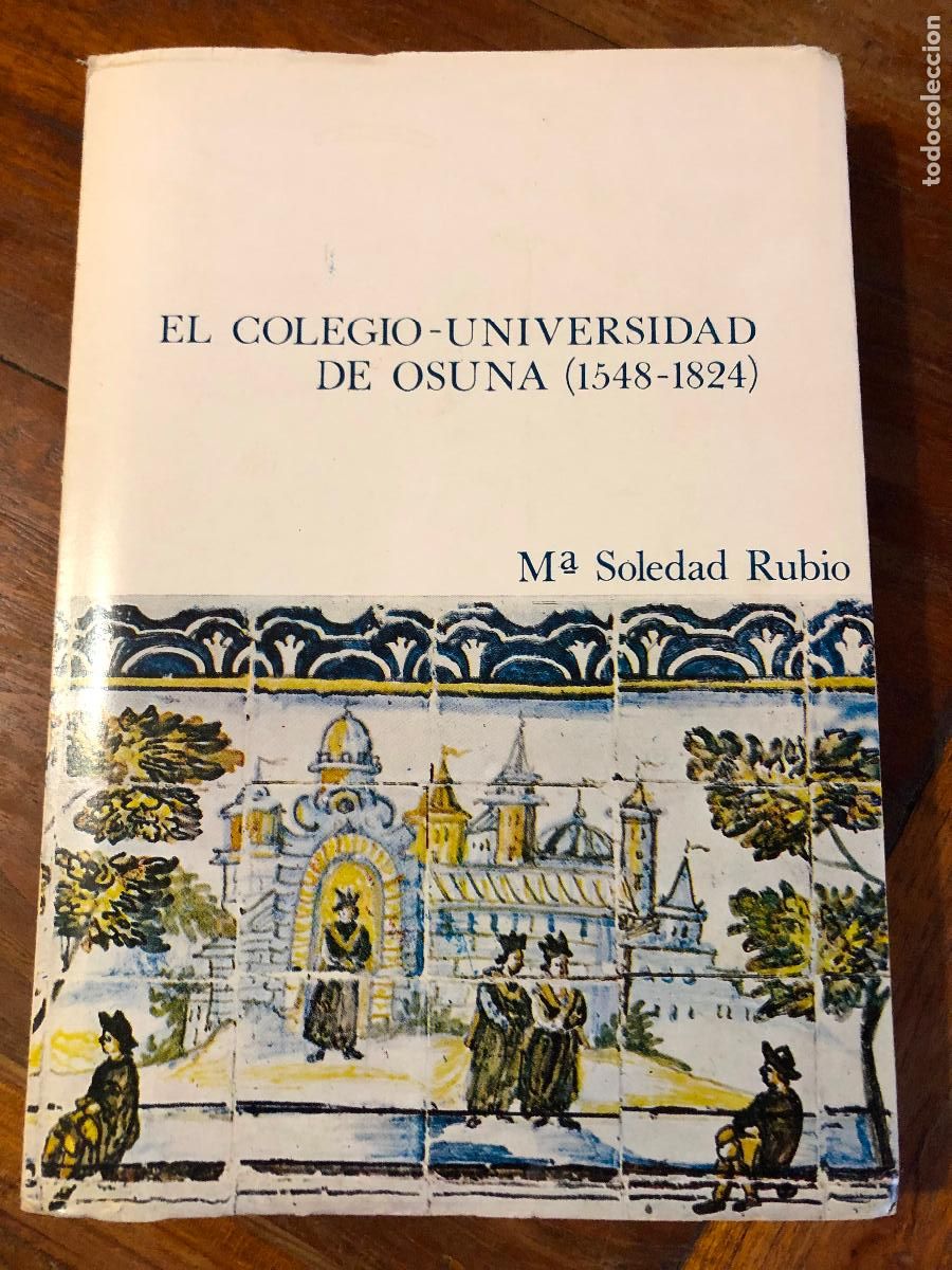 Gebrauchte B&uuml;cher: El Colegio-Universidad de Osuna (Sevilla) 1548-1824. - RUBIO, M&ordf;. Soledad.