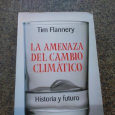 Libros de segunda mano: LA AMENAZA DEL CAMBIO CLIMATICO -- HISTORIA Y FUTURO -- TIM FLANNERY -- TAURUS 2006 --