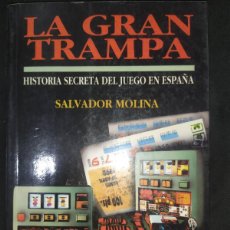 Libros de segunda mano: LA GRAN TRAMPA - SALVADOR MOLINA. HISTORIA SECRETA DEL JUEGO EN ESPAÑA
