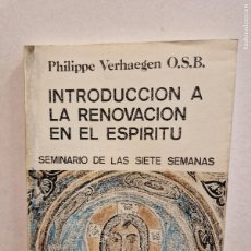 Libros de segunda mano: INTRODUCCION A LA RENOVACION EN EL ESPIRITU. PHILIPPE VERHAEGEN O.S.B. SEMINARIO DE LAS SIETE SEMANA