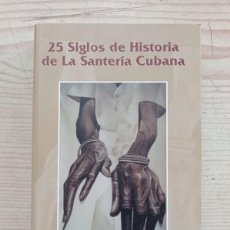 Libros de segunda mano: 25 SIGLOS DE HISTORIA DE LA SANTERIA CUBANA - NELSON ABOY DOMINGO - 2004
